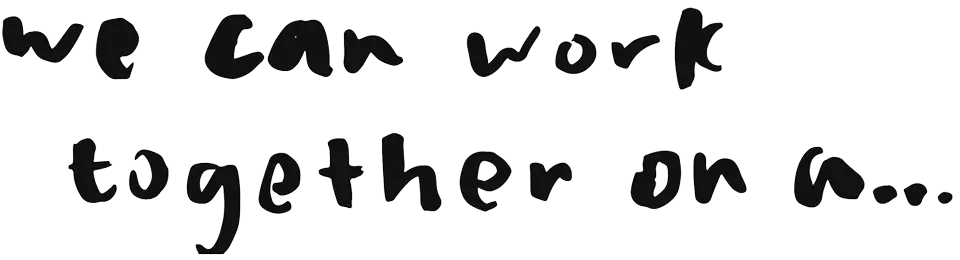 Painted wording that reads 'we can work together on a...'